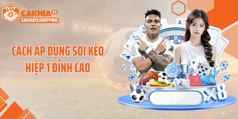 Cách áp dụng soi kèo hiệp 1 đỉnh cao