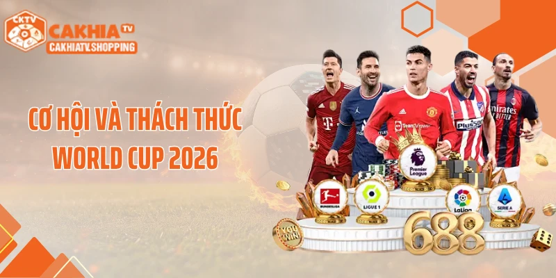Cơ hội và thách thức World Cup 2026