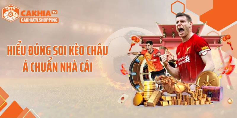 Hiểu đúng soi kèo châu Á chuẩn nhà cái