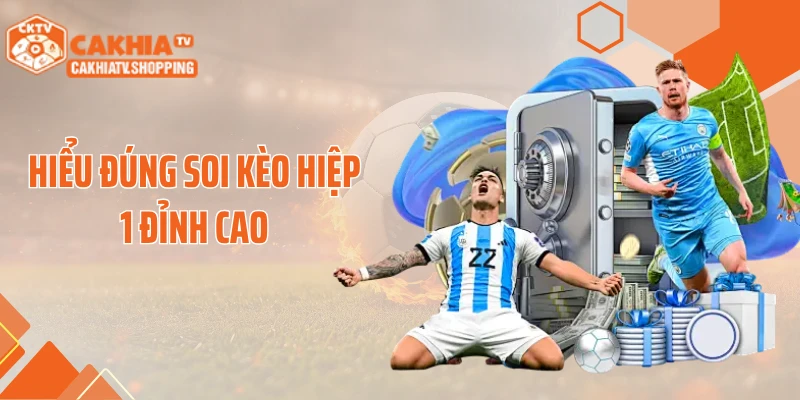 Hiểu đúng soi kèo hiệp 1 đỉnh cao