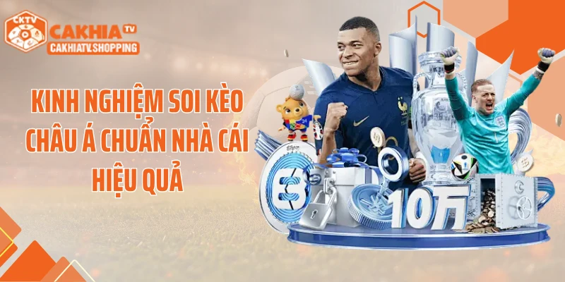 Kinh nghiệm soi kèo châu Á chuẩn nhà cái hiệu quả