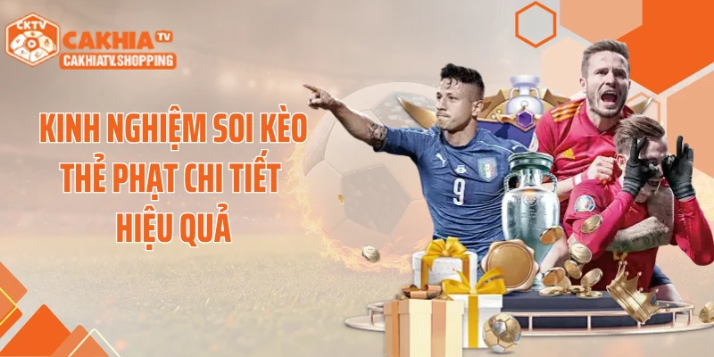 Kinh nghiệm soi kèo thẻ phạt chi tiết hiệu quả