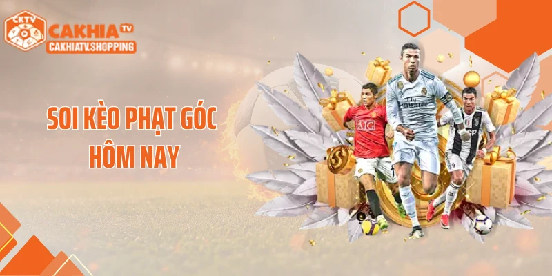 Soi Kèo Phạt Góc Hôm Nay- Bí Quyết Phân Tích Chuẩn Cùng CakhiaTV
