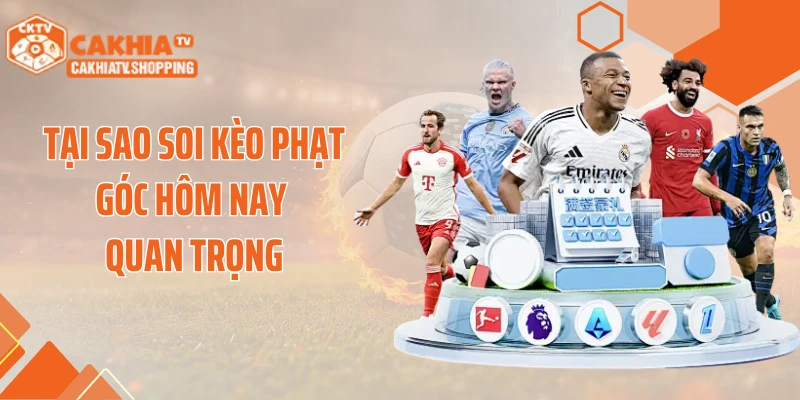 Tại sao soi kèo phạt góc hôm nay quan trọng