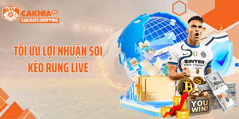 Tối ưu lợi nhuận soi kèo rung live