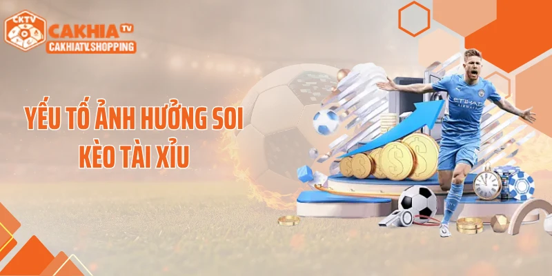 Yếu tố ảnh hưởng soi kèo tài xỉu