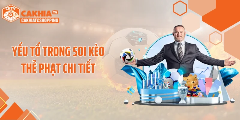 Yếu tố trong soi kèo thẻ phạt chi tiết