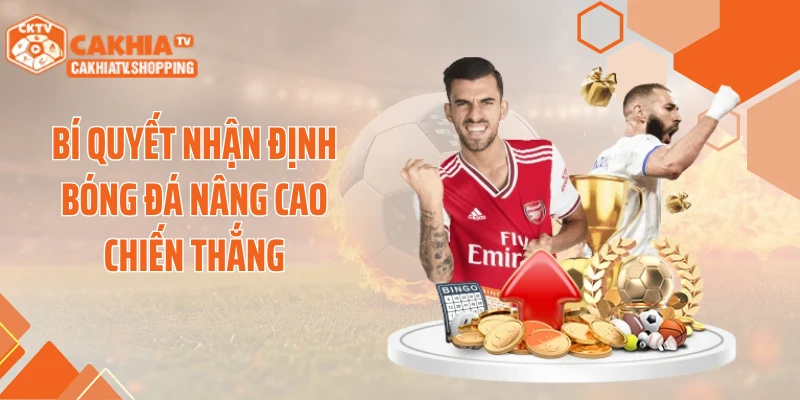 Bí quyết nhận định bóng đá nâng cao chiến thắng