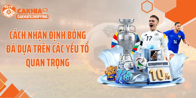 Cách nhận định bóng đá dựa trên các yếu tố quan trọng