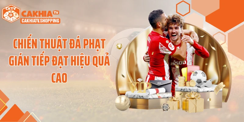 Chiến thuật đá phạt gián tiếp đạt hiệu quả cao