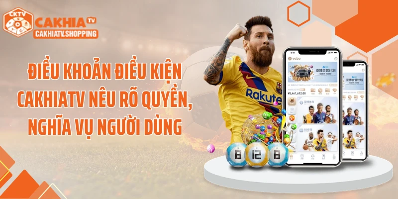 Điều khoản điều kiện Cakhiatv nêu rõ quyền, nghĩa vụ người dùng