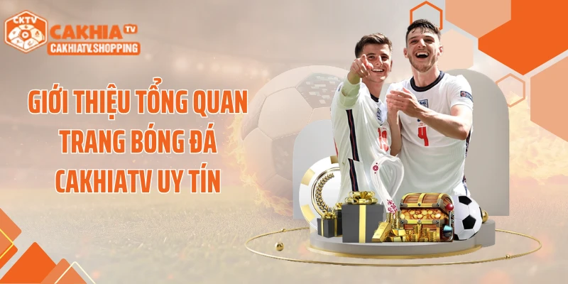 Giới thiệu tổng quan trang bóng đá CAKHIATV uy tín