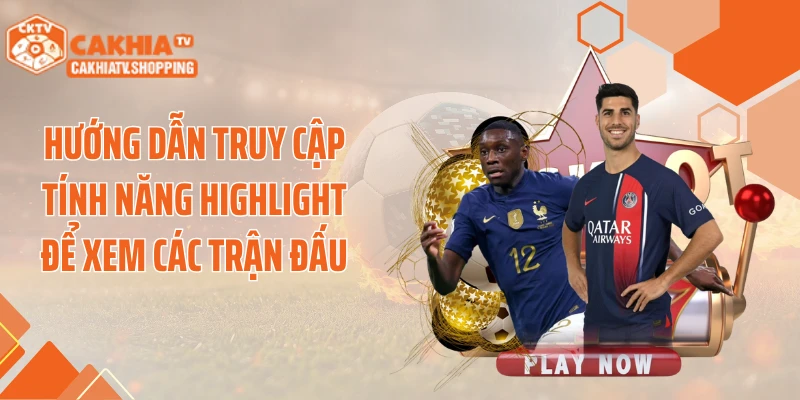 Hướng dẫn truy cập tính năng highlight để xem các trận đấu