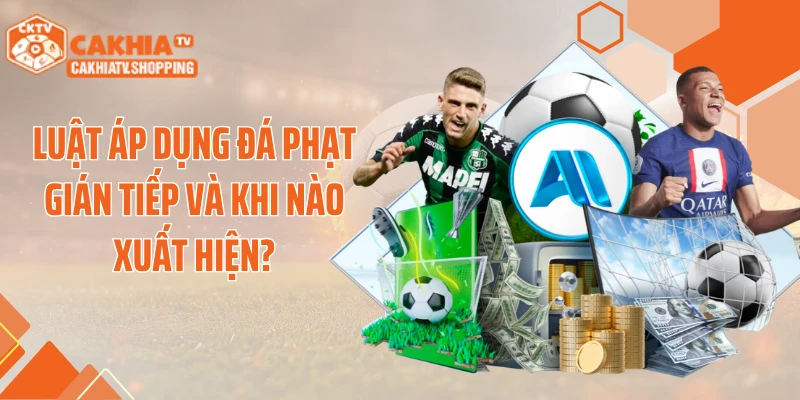 Luật áp dụng đá phạt gián tiếp và khi nào xuất hiện?