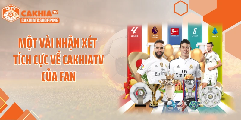 Một vài nhận xét tích cực về CAKHIATV của fan