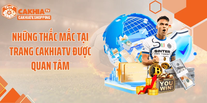 Những thắc mắc tại trang CAKHIATV được quan tâm