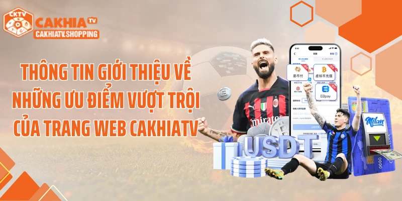 Thông tin giới thiệu về những ưu điểm vượt trội của trang web Cakhiatv