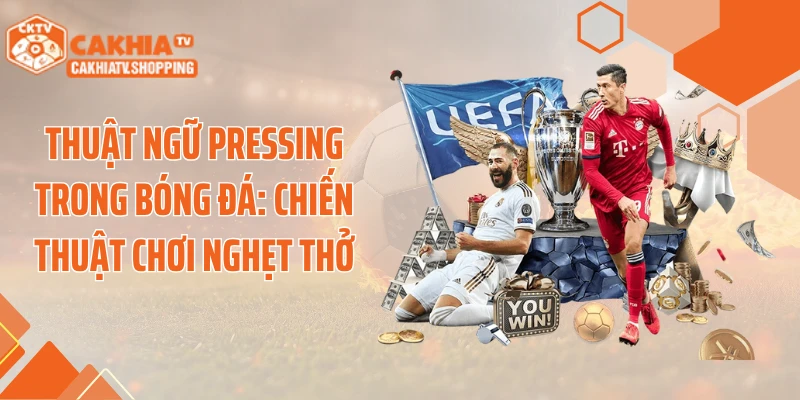 Thuật Ngữ Pressing Trong Bóng Đá: Chiến Thuật Chơi Nghẹt Thở