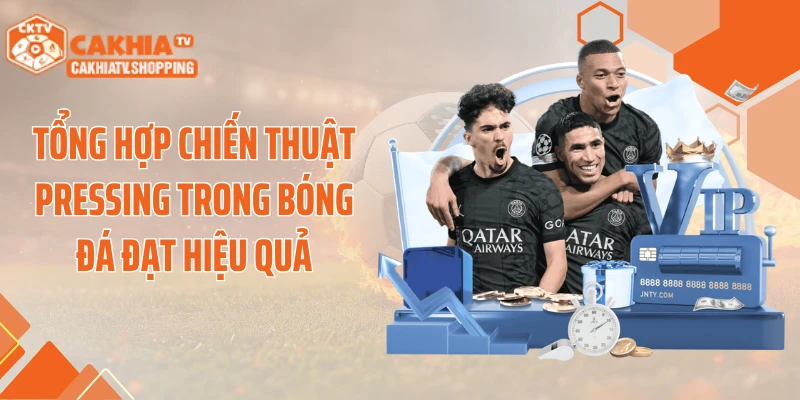 Tổng hợp chiến thuật pressing trong bóng đá đạt hiệu quả
